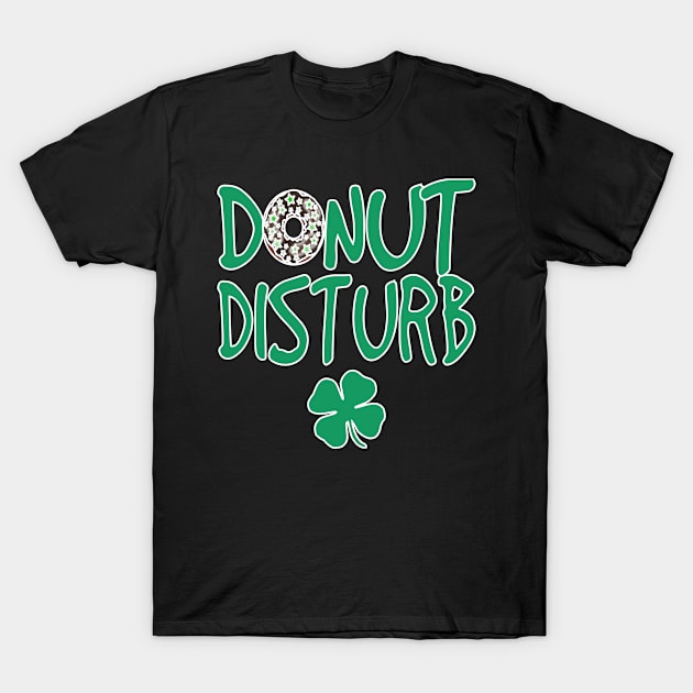 St Patricks Day Shamrock Donut Disturb T-Shirt by Boo Face Designs